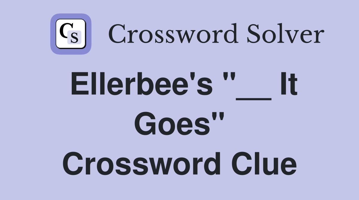 Ellerbee's "__ It Goes" Crossword Clue