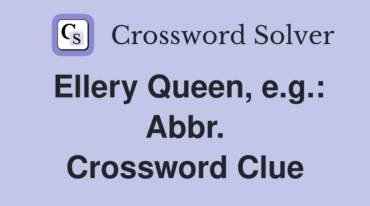 Ellery Queen, e.g.: Abbr. Crossword Clue
