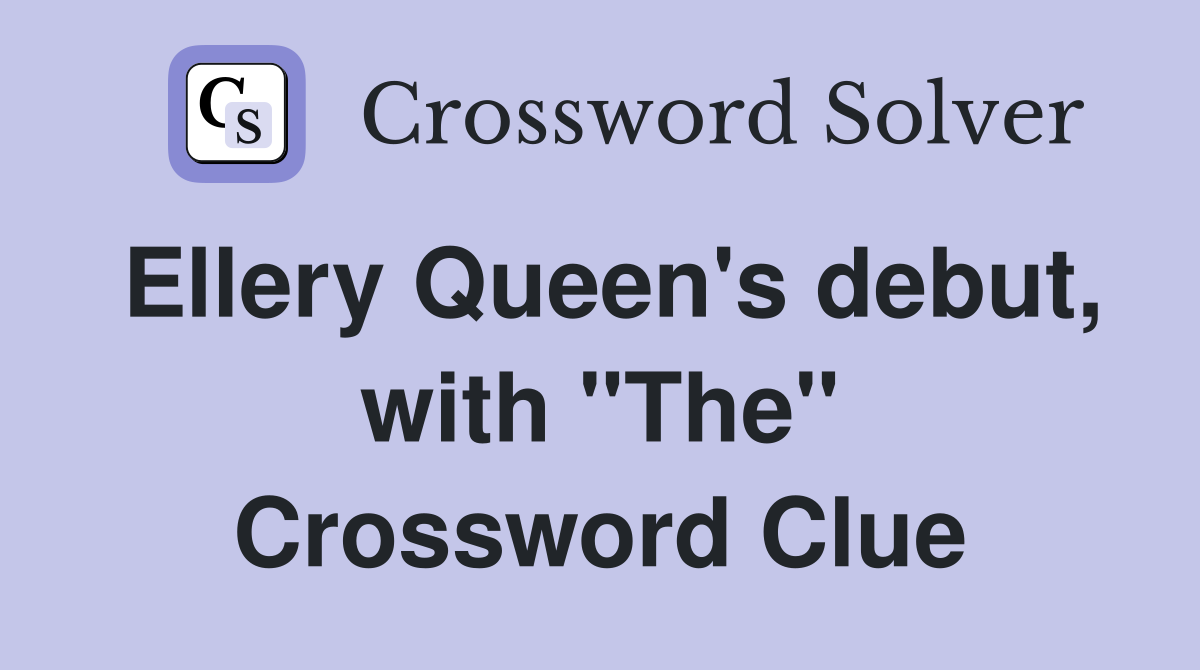 Ellery Queen's debut, with "The" Crossword Clue