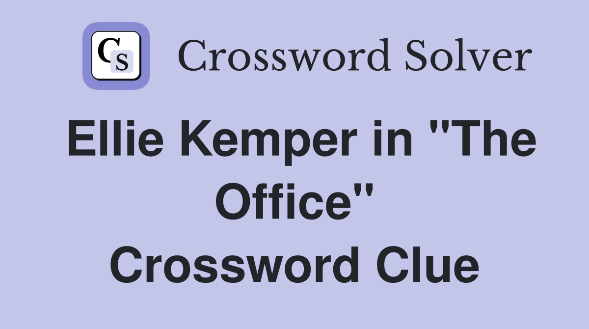 Ellie Kemper in "The Office" Crossword Clue