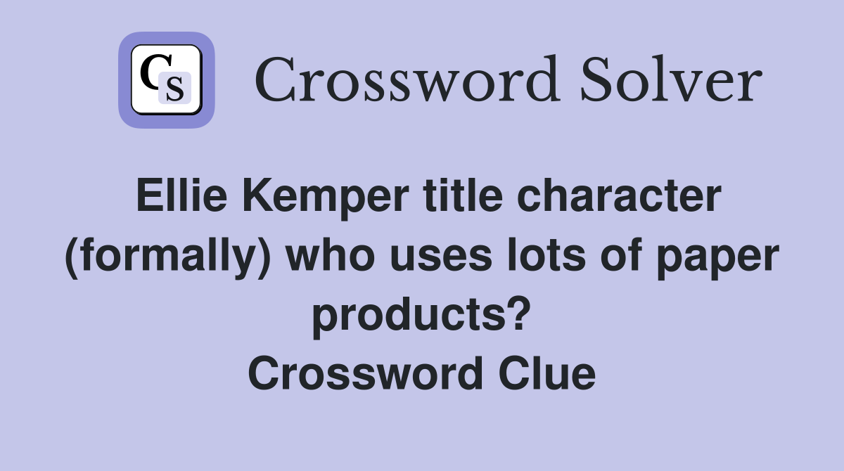 Ellie Kemper title character (formally) who uses lots of paper products? Crossword Clue