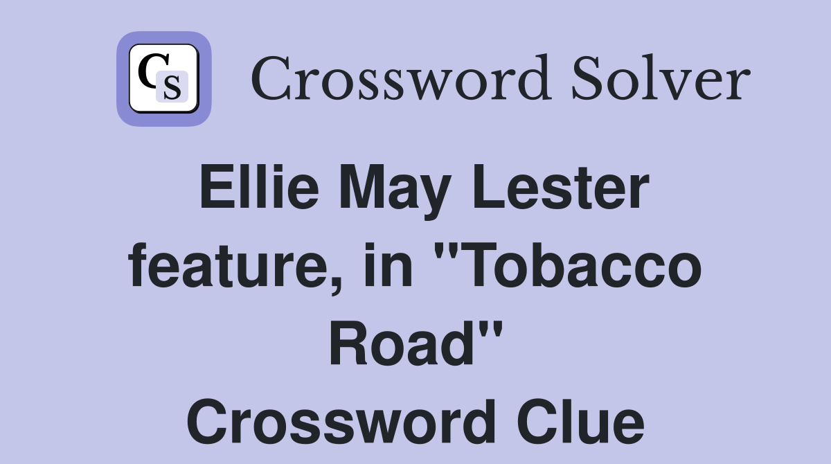 Ellie May Lester feature, in "Tobacco Road" Crossword Clue
