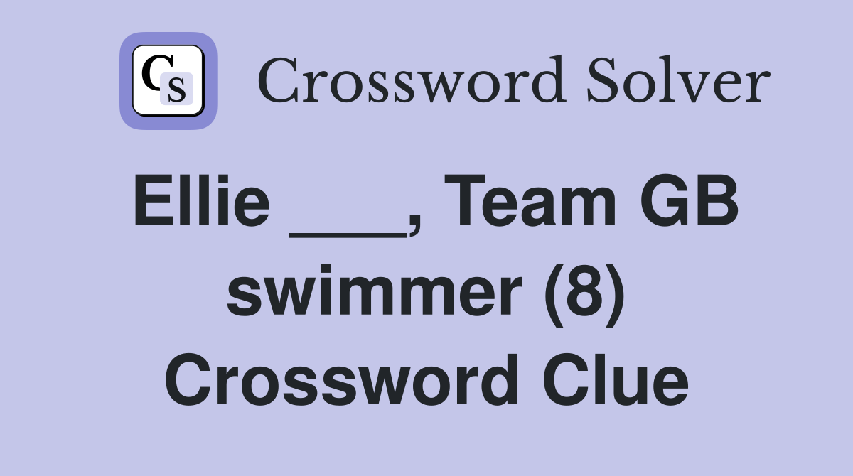 Ellie ___, Team GB swimmer (8) Crossword Clue
