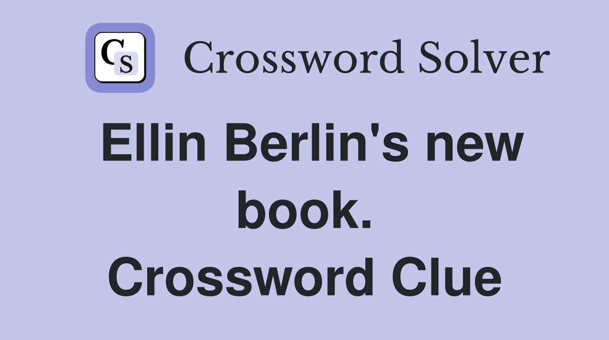 Ellin Berlin's new book. Crossword Clue