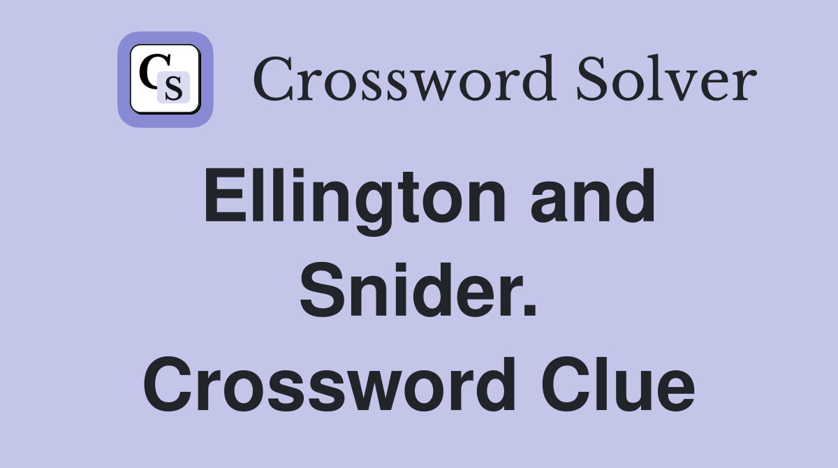 Ellington and Snider. Crossword Clue