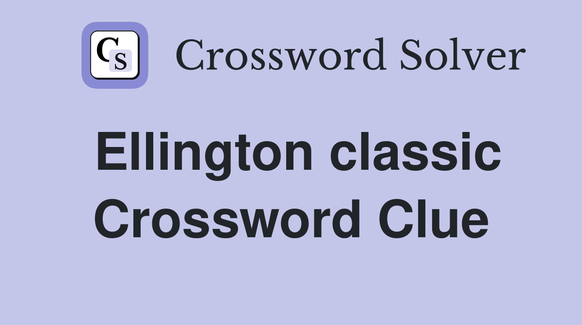 Ellington classic Crossword Clue