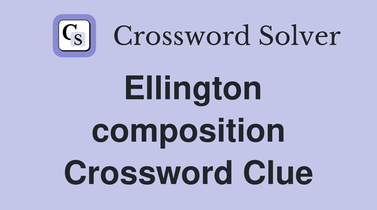 Ellington composition Crossword Clue
