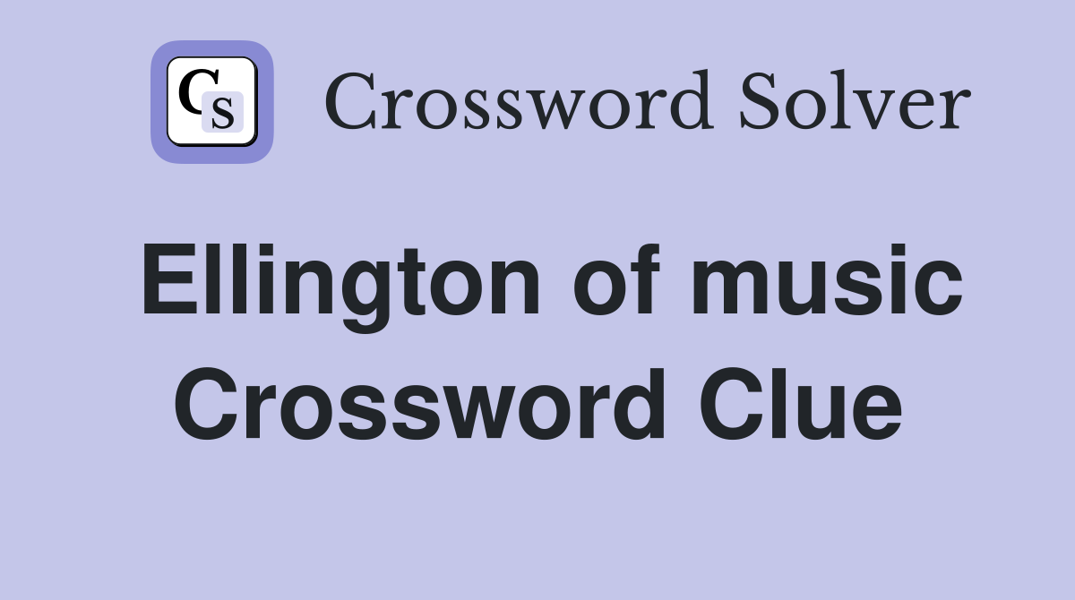 Ellington of music Crossword Clue