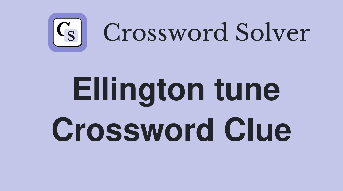 Ellington tune Crossword Clue