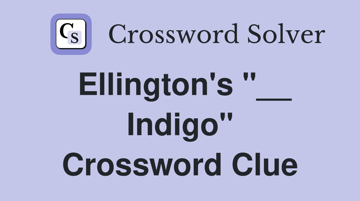 Ellington's "__ Indigo" Crossword Clue