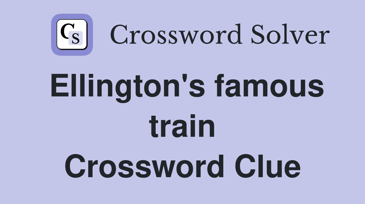 Ellington's famous train Crossword Clue