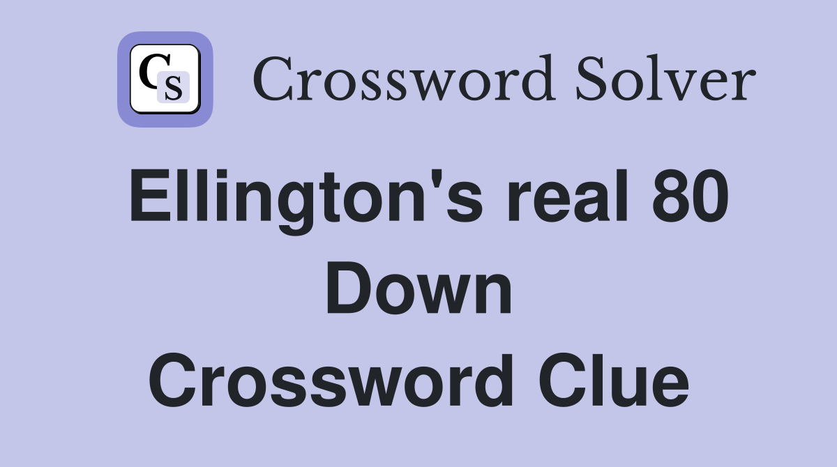 Ellington's real 80 Down Crossword Clue