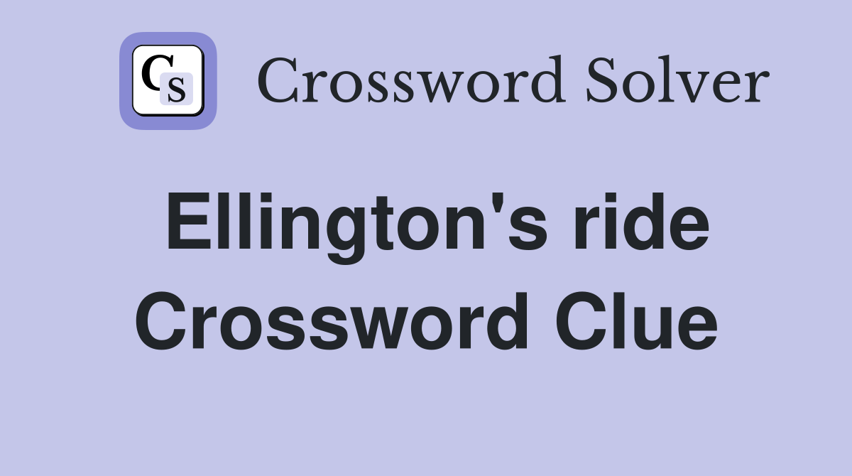 Ellington's ride Crossword Clue