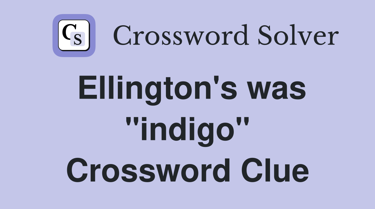 Ellington's was "indigo" Crossword Clue