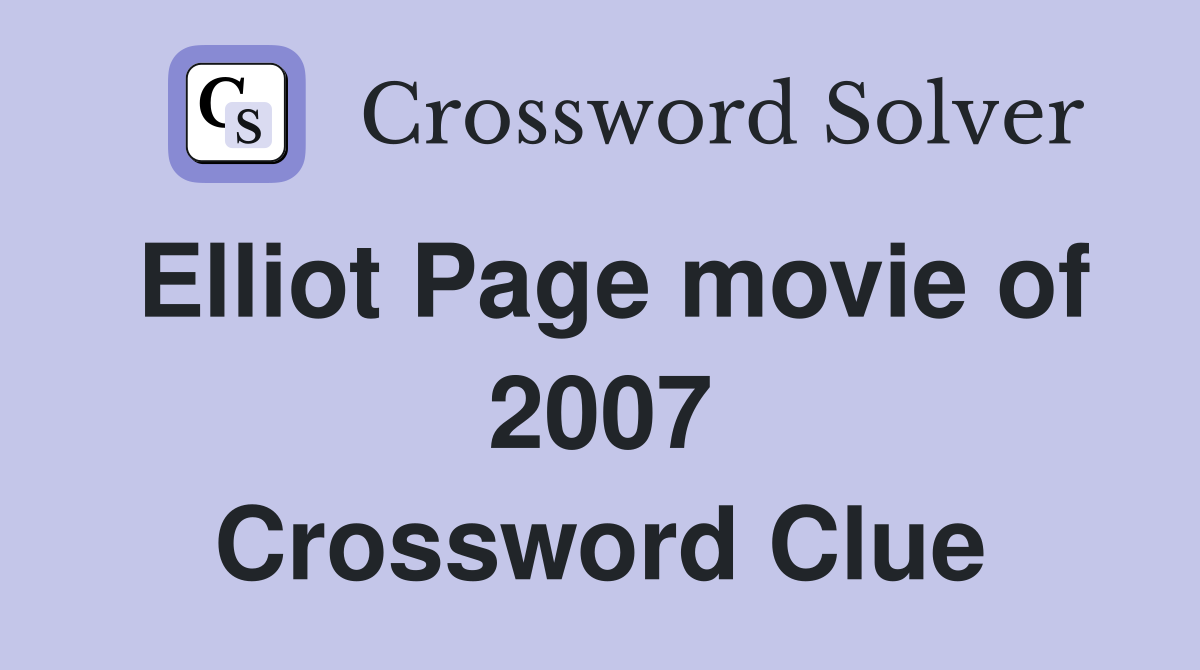 Elliot Page movie of 2007 Crossword Clue