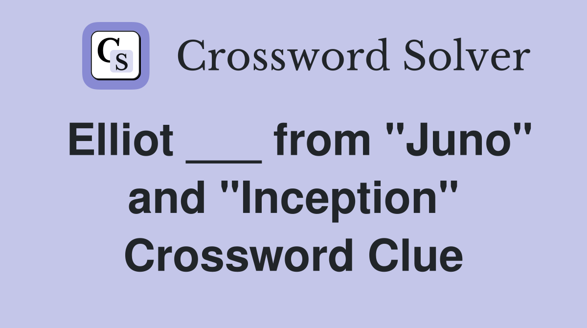 Elliot ___ from "Juno" and "Inception" Crossword Clue