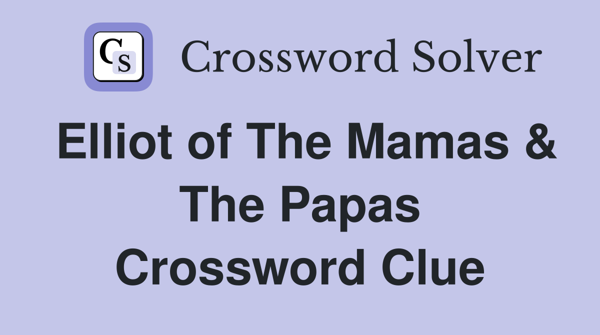 Elliot of The Mamas & The Papas Crossword Clue