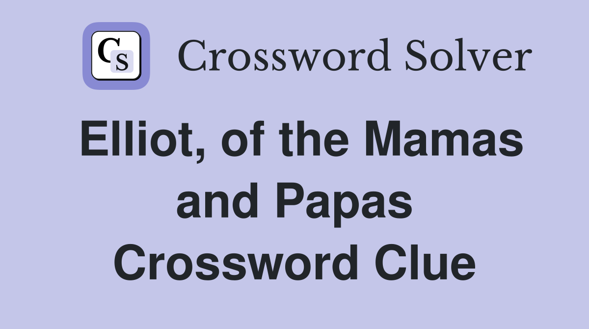 Elliot, of the Mamas and Papas Crossword Clue