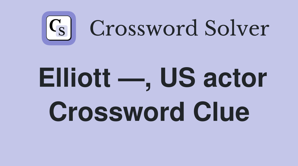 Elliott —, US actor Crossword Clue