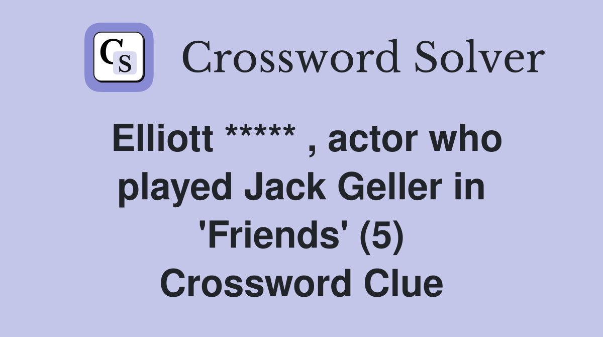Elliott ***** , actor who played Jack Geller in 'Friends' (5) Crossword Clue