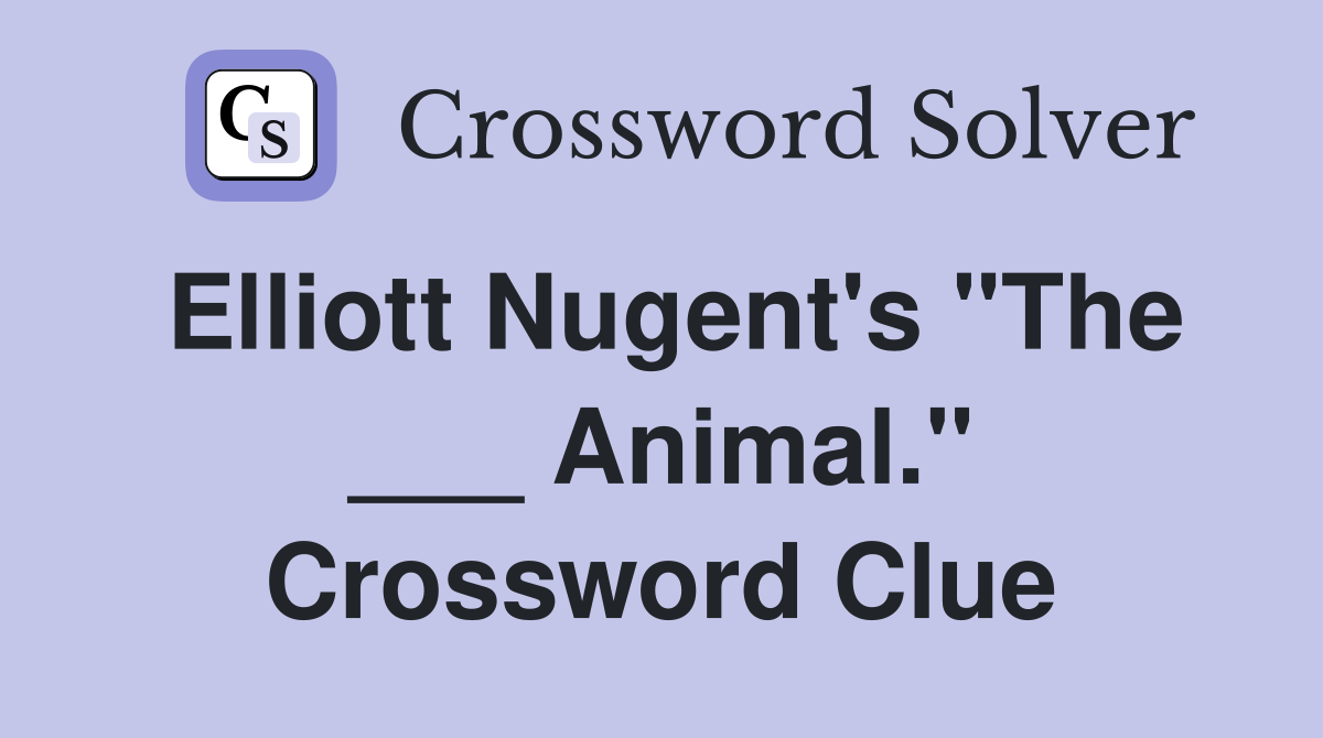Elliott Nugent's "The ___ Animal." Crossword Clue
