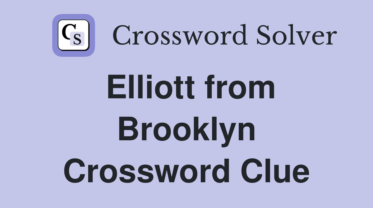 Elliott from Brooklyn Crossword Clue