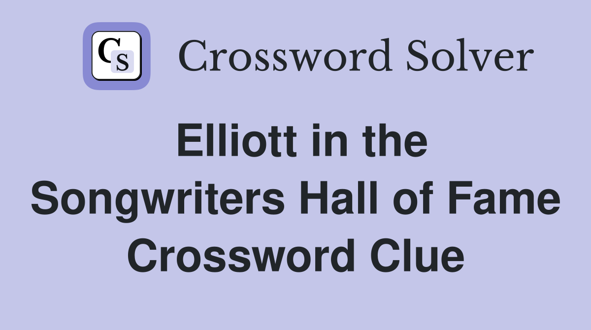 Elliott in the Songwriters Hall of Fame Crossword Clue
