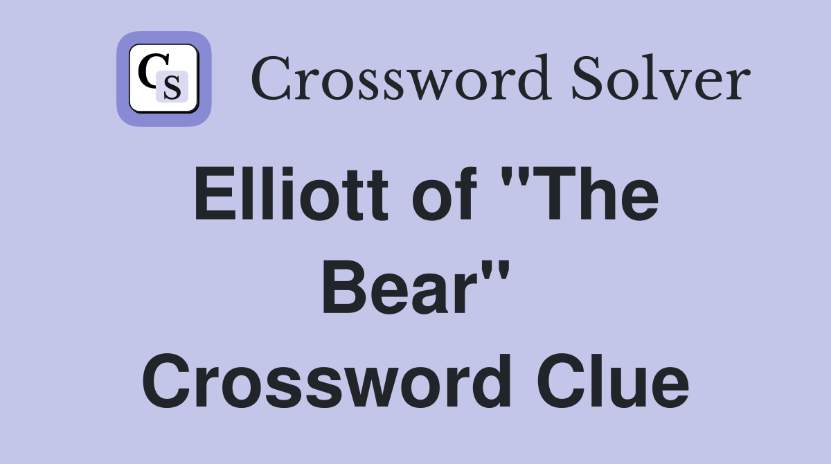 Elliott of "The Bear" Crossword Clue