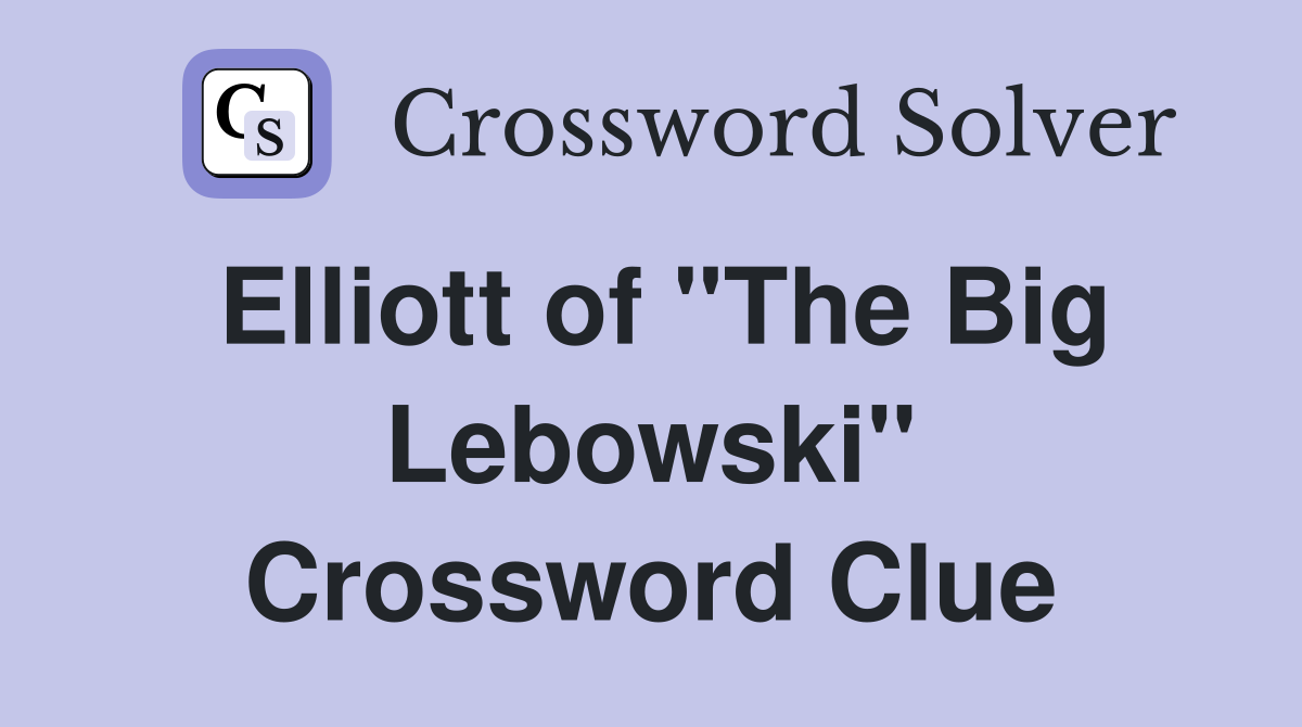 Elliott of "The Big Lebowski" Crossword Clue