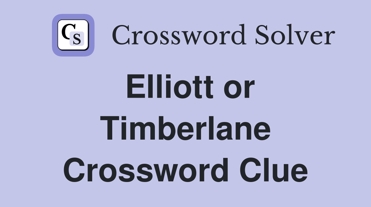 Elliott or Timberlane Crossword Clue