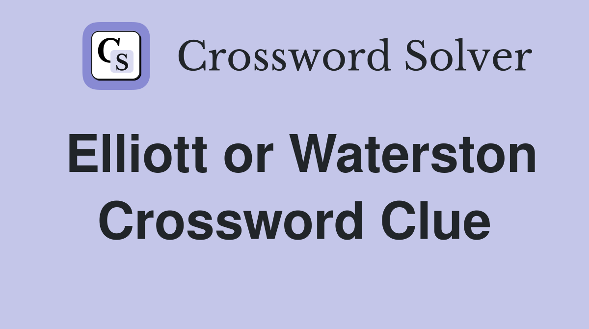 Elliott or Waterston Crossword Clue