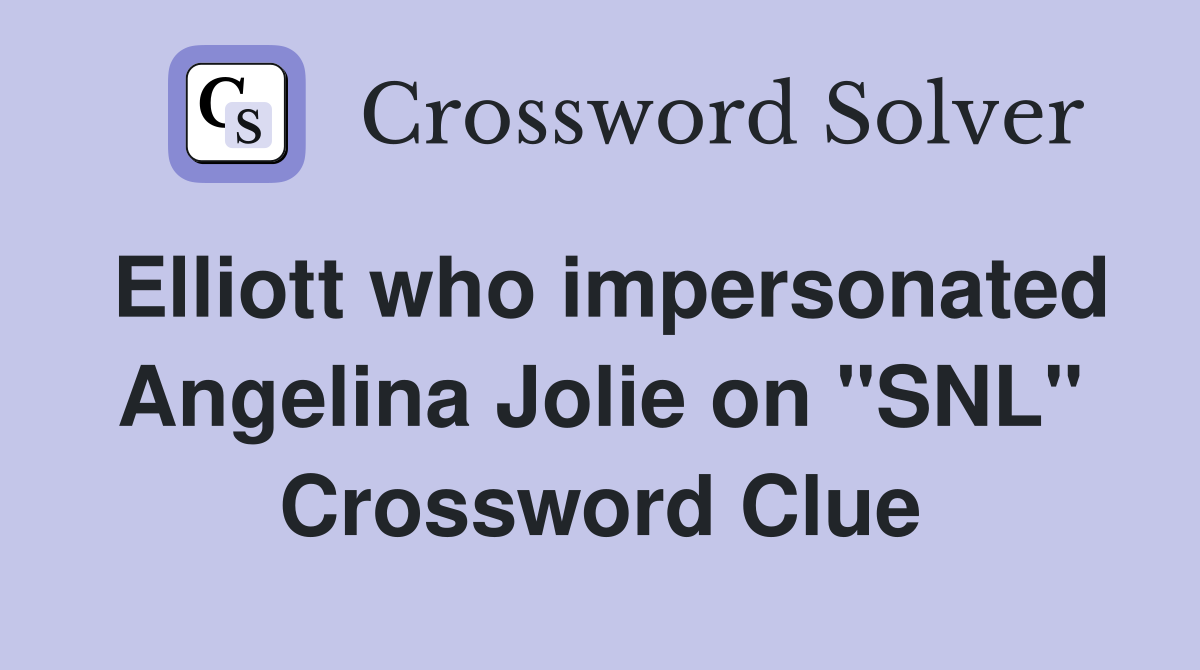 Elliott who impersonated Angelina Jolie on "SNL" Crossword Clue