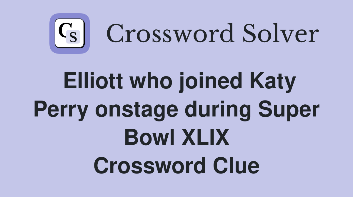 Elliott who joined Katy Perry onstage during Super Bowl XLIX Crossword Clue