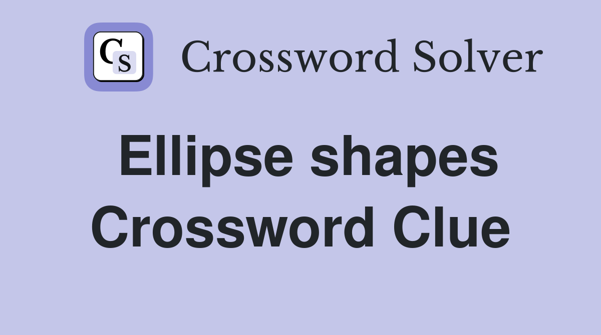 Ellipse shapes Crossword Clue