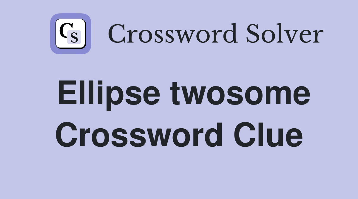 Ellipse twosome Crossword Clue
