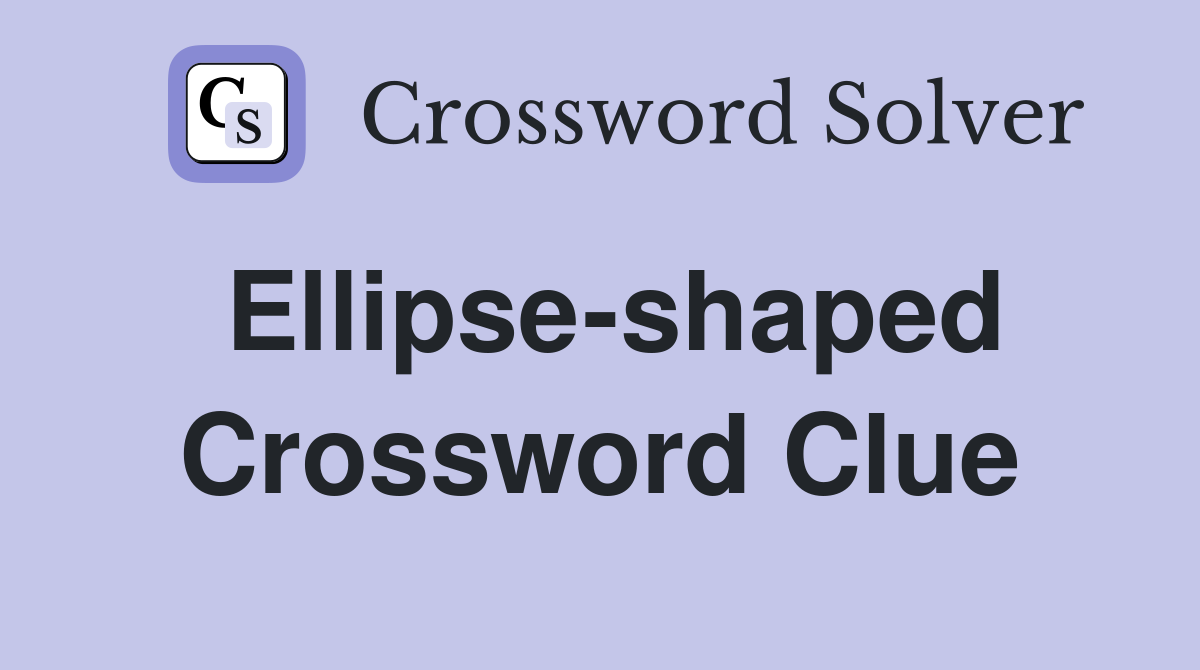 Ellipse-shaped Crossword Clue