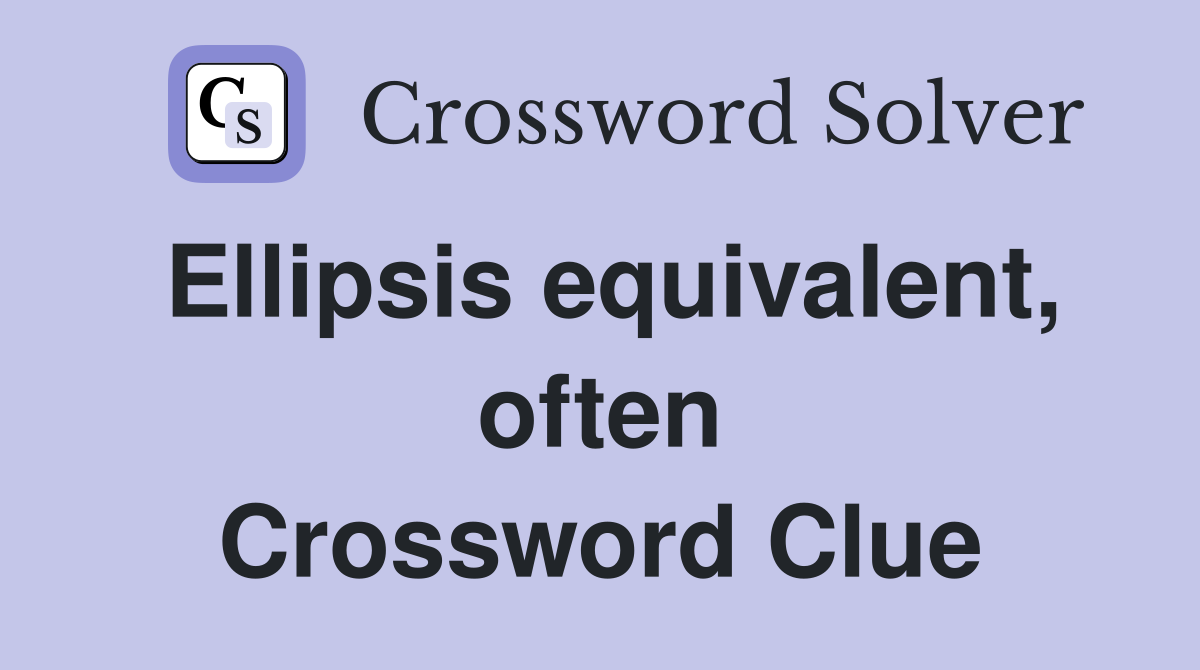Ellipsis equivalent, often Crossword Clue