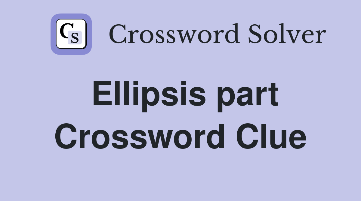 Ellipsis part Crossword Clue