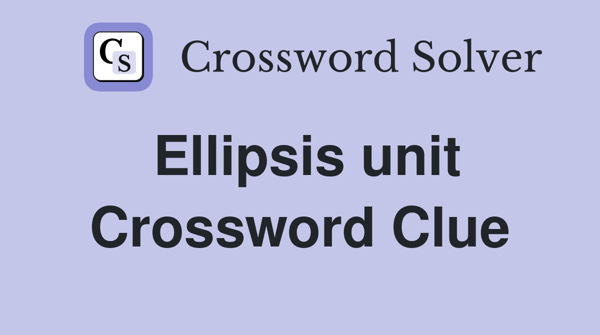 Ellipsis unit Crossword Clue