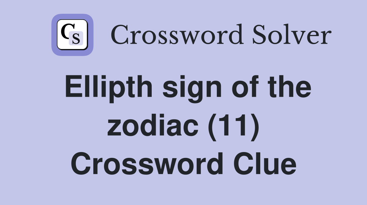 Ellipth sign of the zodiac (11) Crossword Clue