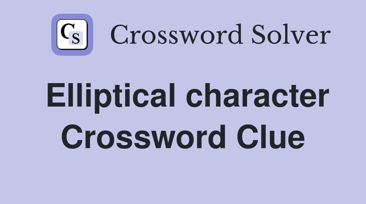 Elliptical character Crossword Clue