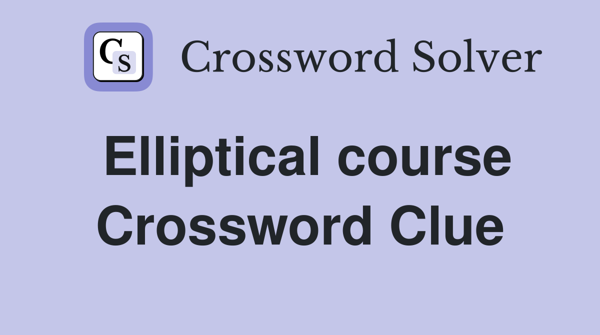 Elliptical course Crossword Clue