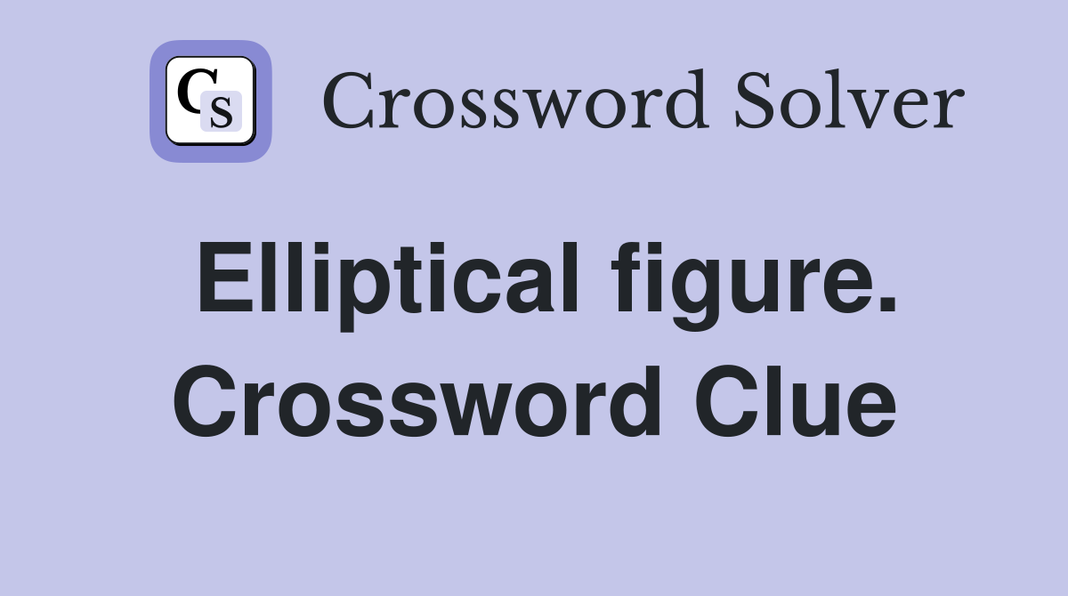 Elliptical figure. Crossword Clue