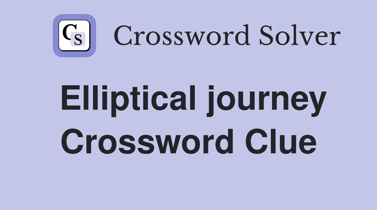 Elliptical journey Crossword Clue