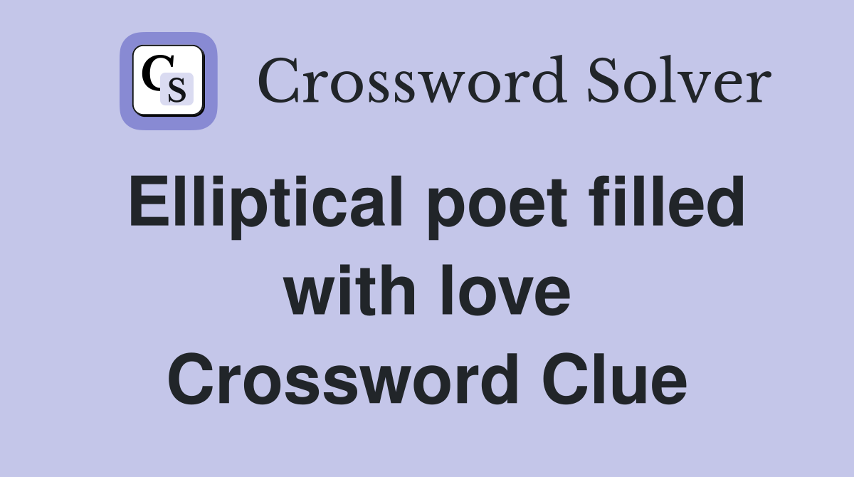 Elliptical poet filled with love Crossword Clue