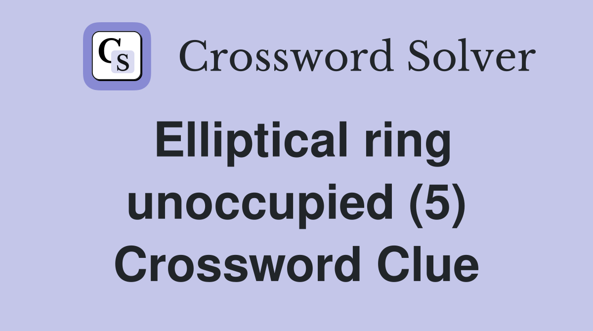 Elliptical ring unoccupied (5) Crossword Clue