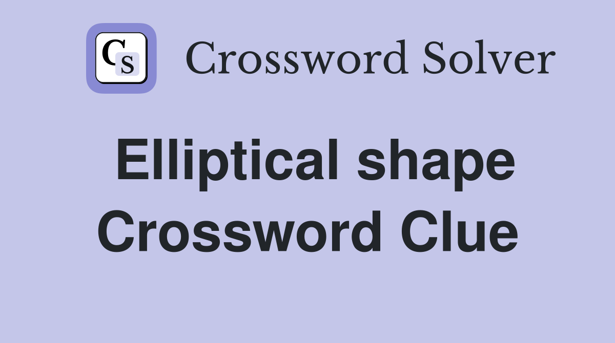 Elliptical shape Crossword Clue