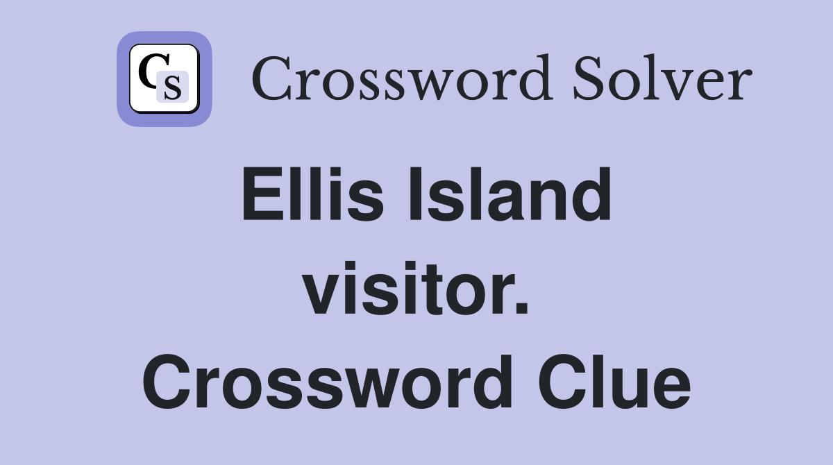 Ellis Island visitor. Crossword Clue