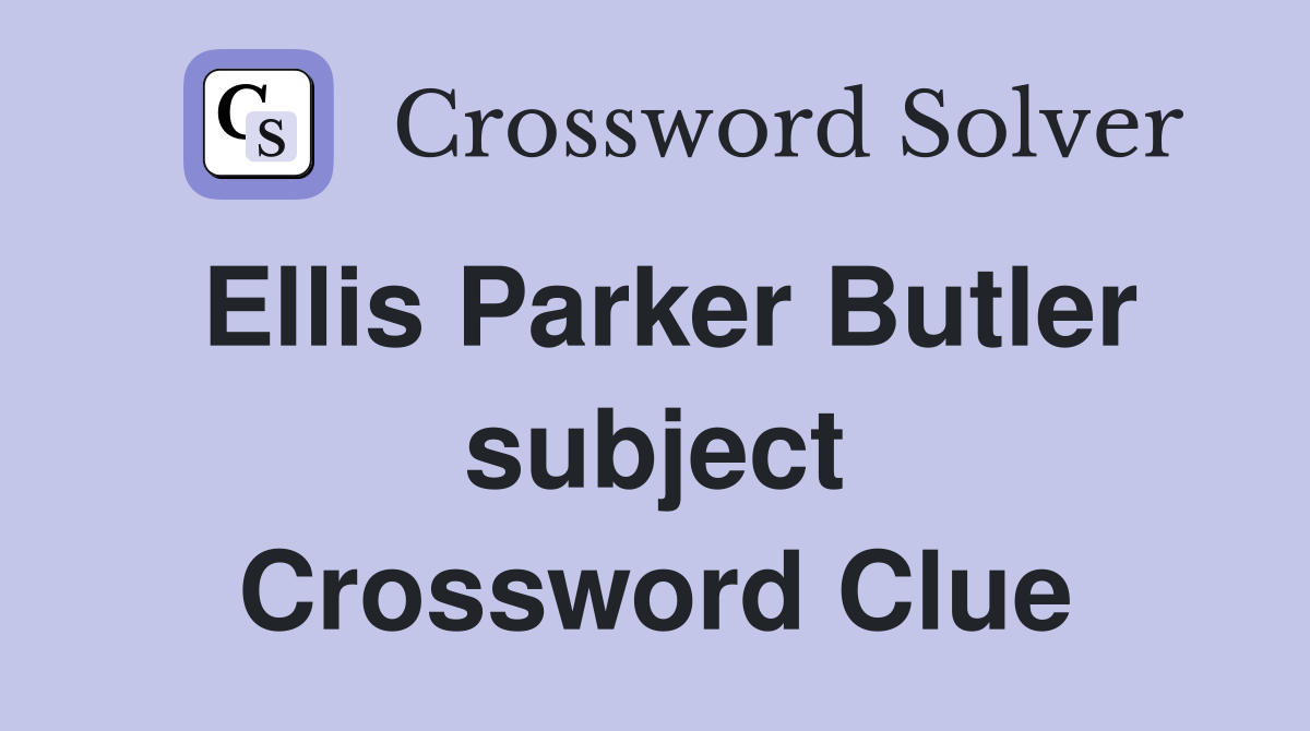 Ellis Parker Butler subject Crossword Clue