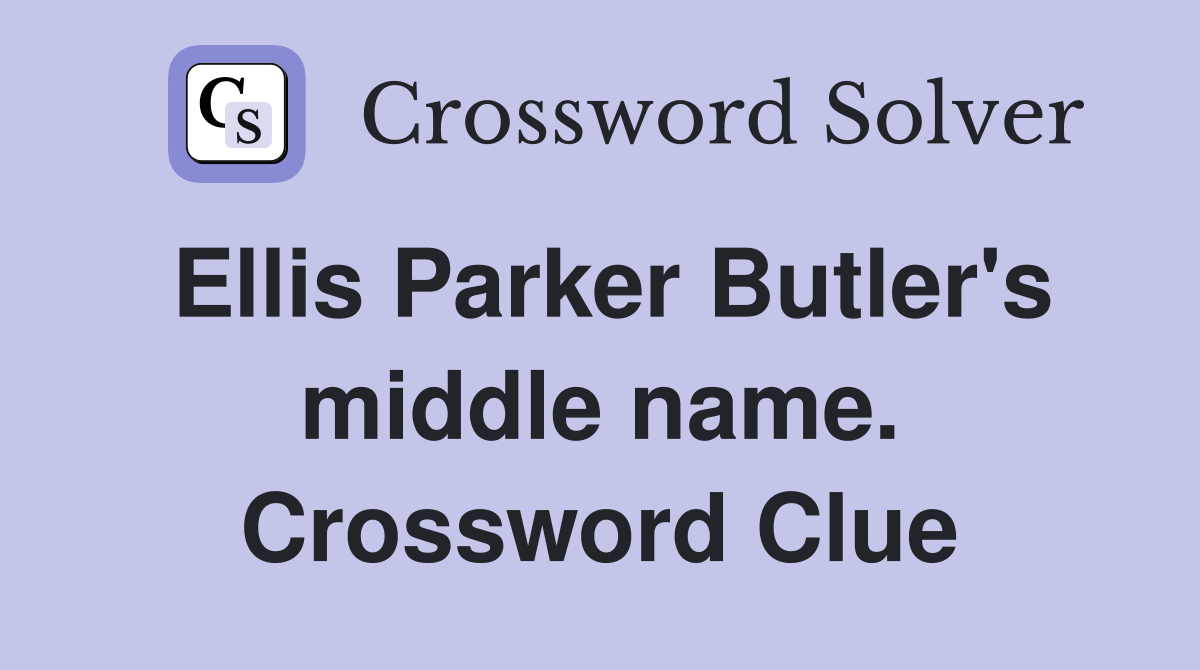 Ellis Parker Butler's middle name. Crossword Clue